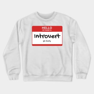 Hello my name is: Introvert, go away Crewneck Sweatshirt